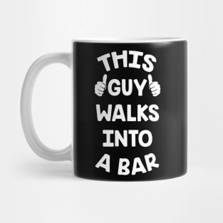 This Guy Walks Into A Bar Mug